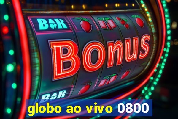 globo ao vivo 0800